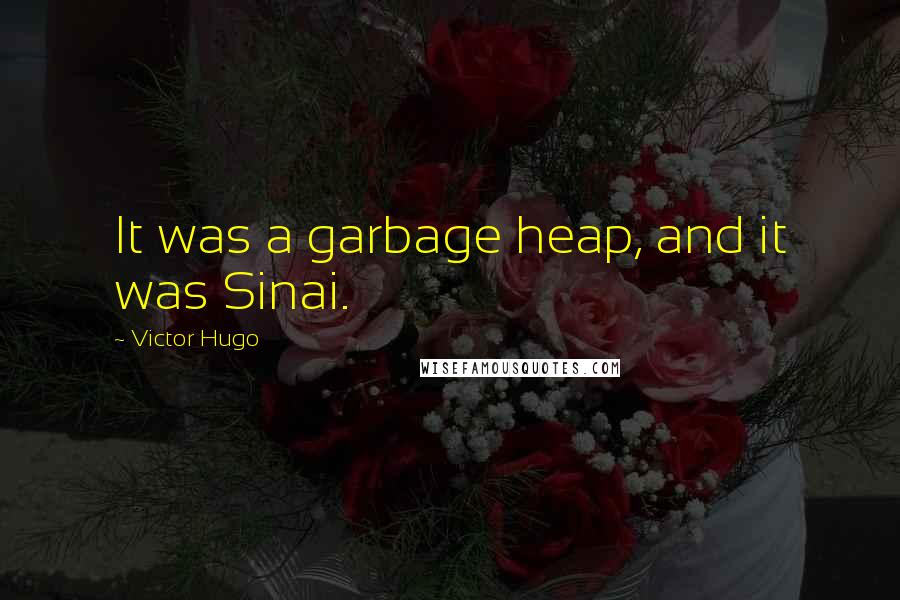 Victor Hugo Quotes: It was a garbage heap, and it was Sinai.