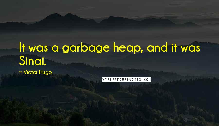 Victor Hugo Quotes: It was a garbage heap, and it was Sinai.