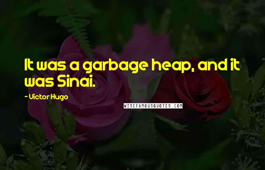 Victor Hugo Quotes: It was a garbage heap, and it was Sinai.