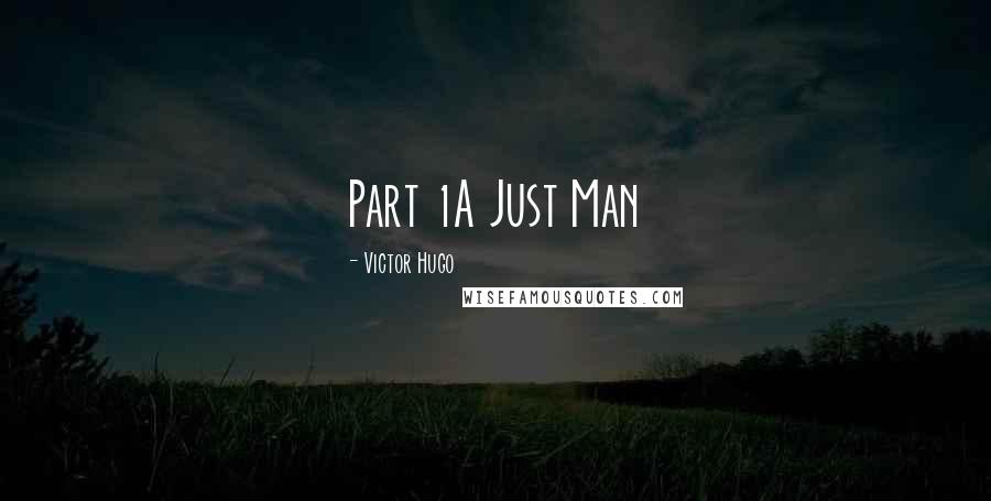 Victor Hugo Quotes: Part 1A Just Man
