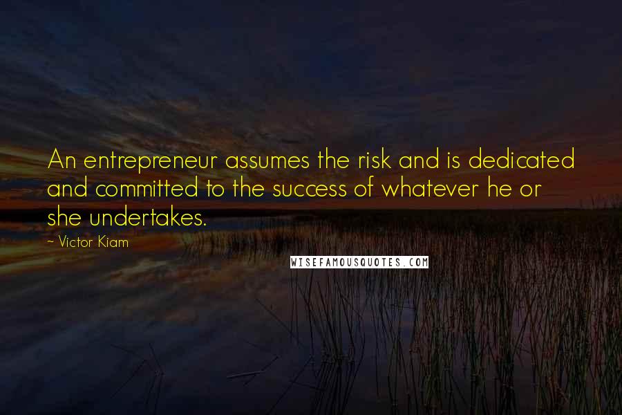 Victor Kiam Quotes: An entrepreneur assumes the risk and is dedicated and committed to the success of whatever he or she undertakes.