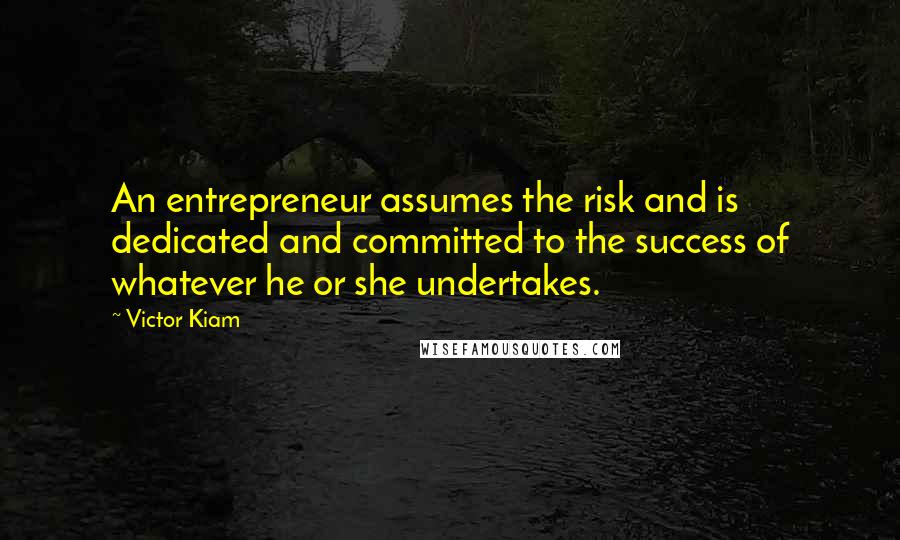Victor Kiam Quotes: An entrepreneur assumes the risk and is dedicated and committed to the success of whatever he or she undertakes.