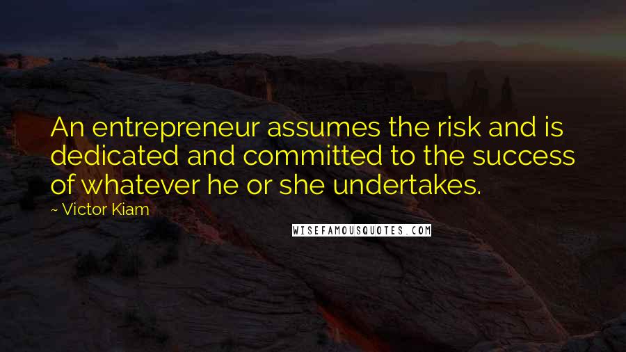Victor Kiam Quotes: An entrepreneur assumes the risk and is dedicated and committed to the success of whatever he or she undertakes.
