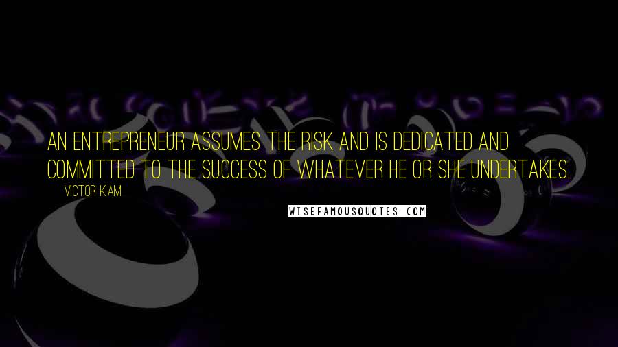 Victor Kiam Quotes: An entrepreneur assumes the risk and is dedicated and committed to the success of whatever he or she undertakes.