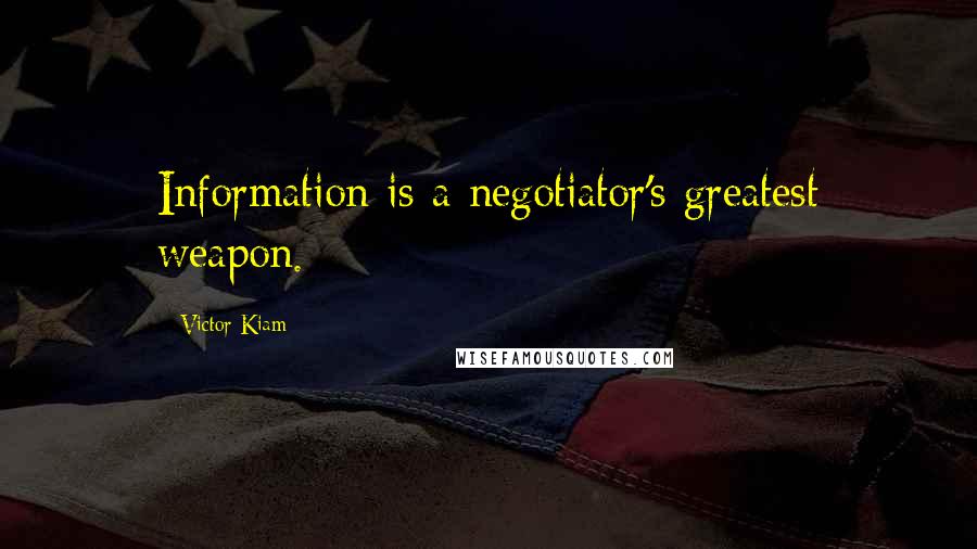Victor Kiam Quotes: Information is a negotiator's greatest weapon.