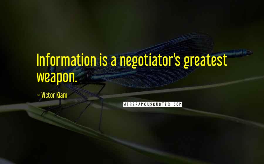Victor Kiam Quotes: Information is a negotiator's greatest weapon.