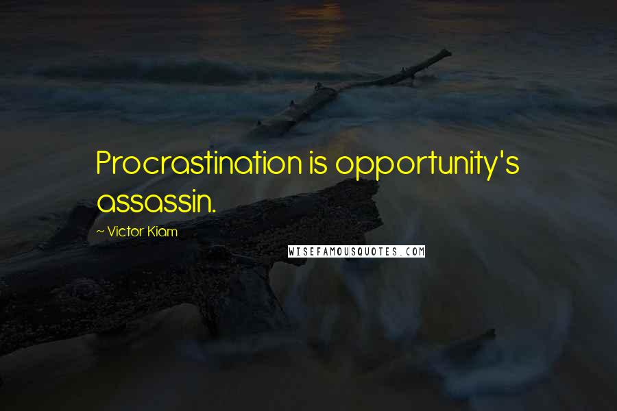 Victor Kiam Quotes: Procrastination is opportunity's assassin.