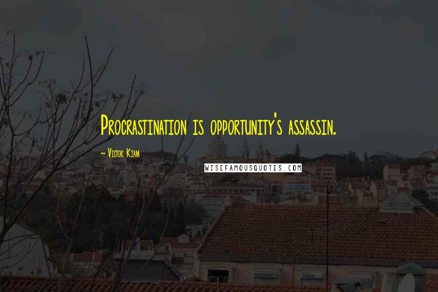 Victor Kiam Quotes: Procrastination is opportunity's assassin.