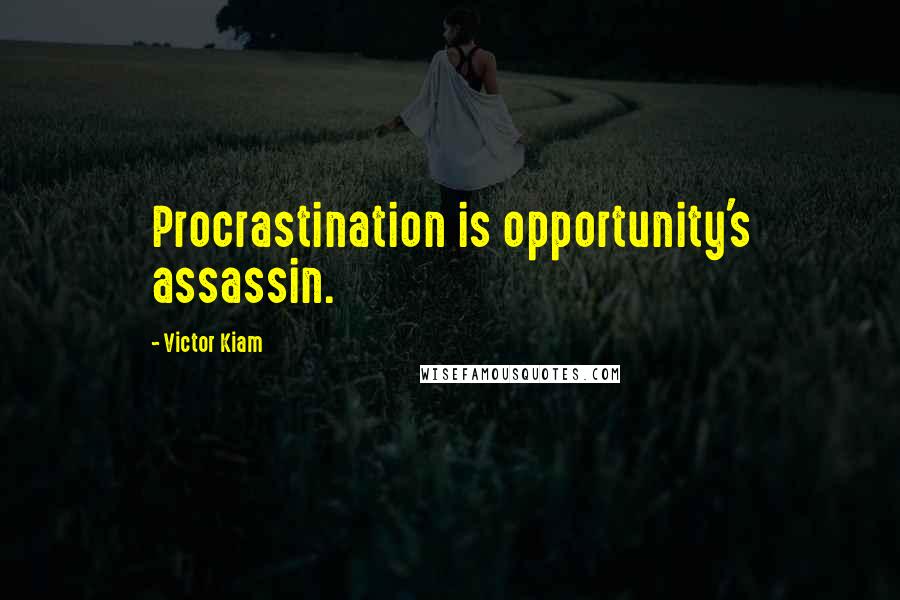 Victor Kiam Quotes: Procrastination is opportunity's assassin.