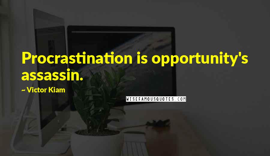 Victor Kiam Quotes: Procrastination is opportunity's assassin.