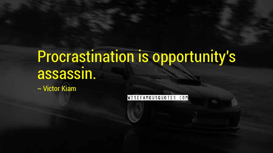 Victor Kiam Quotes: Procrastination is opportunity's assassin.