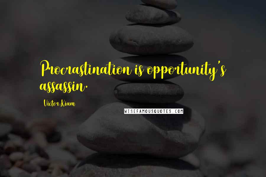 Victor Kiam Quotes: Procrastination is opportunity's assassin.