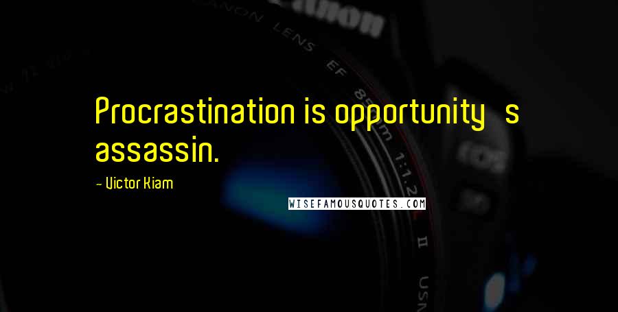 Victor Kiam Quotes: Procrastination is opportunity's assassin.