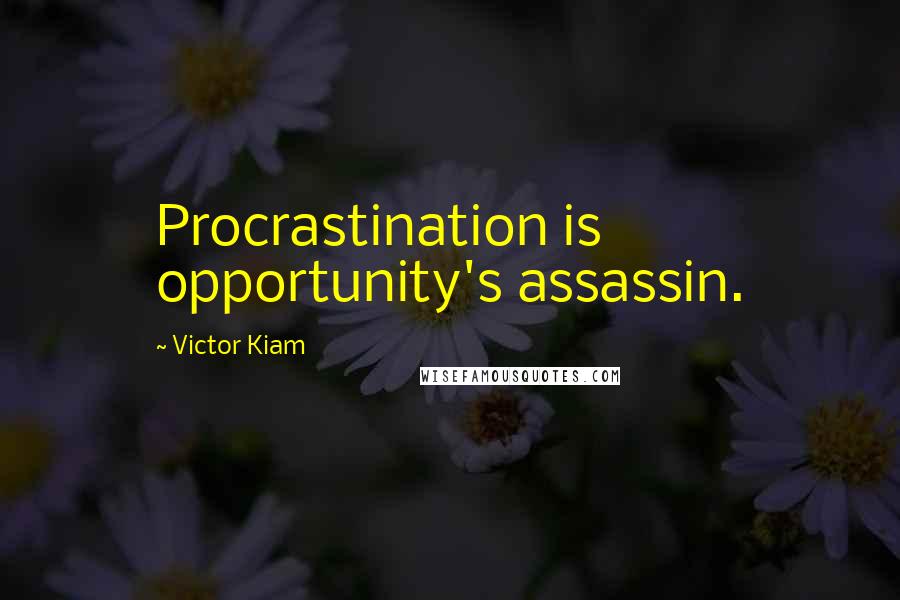Victor Kiam Quotes: Procrastination is opportunity's assassin.
