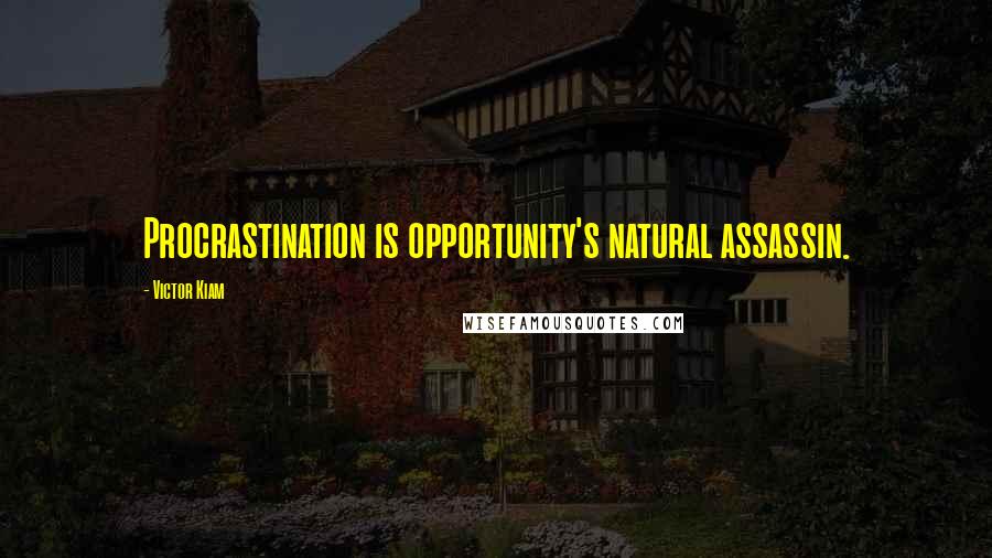 Victor Kiam Quotes: Procrastination is opportunity's natural assassin.