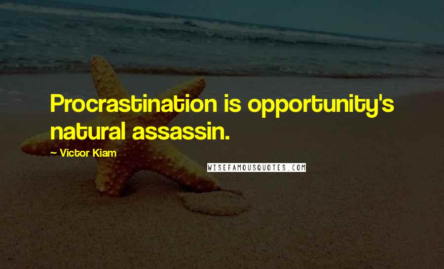 Victor Kiam Quotes: Procrastination is opportunity's natural assassin.