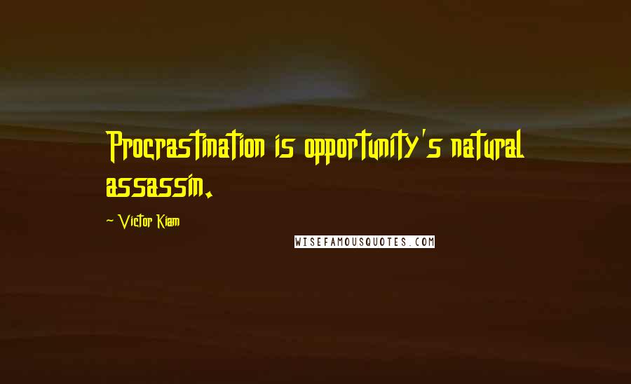Victor Kiam Quotes: Procrastination is opportunity's natural assassin.