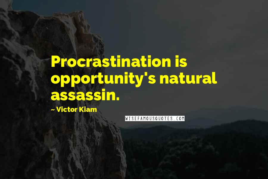 Victor Kiam Quotes: Procrastination is opportunity's natural assassin.