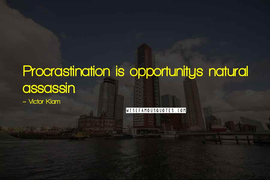 Victor Kiam Quotes: Procrastination is opportunity's natural assassin.