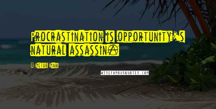 Victor Kiam Quotes: Procrastination is opportunity's natural assassin.