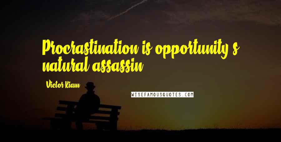Victor Kiam Quotes: Procrastination is opportunity's natural assassin.