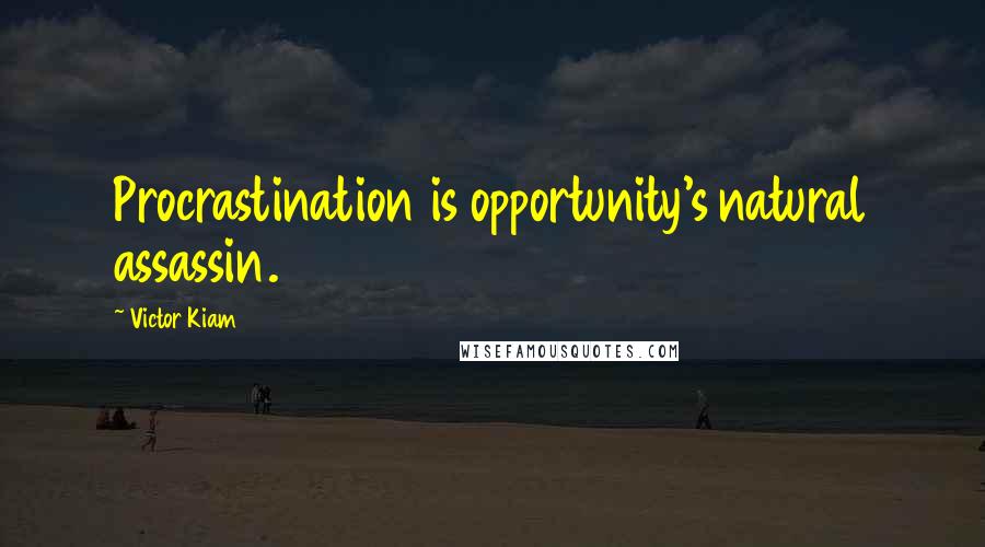 Victor Kiam Quotes: Procrastination is opportunity's natural assassin.