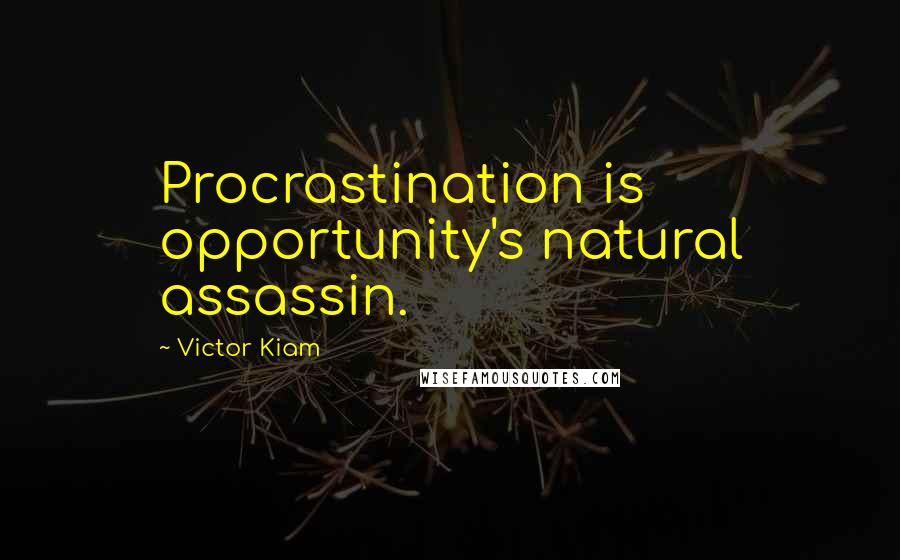 Victor Kiam Quotes: Procrastination is opportunity's natural assassin.