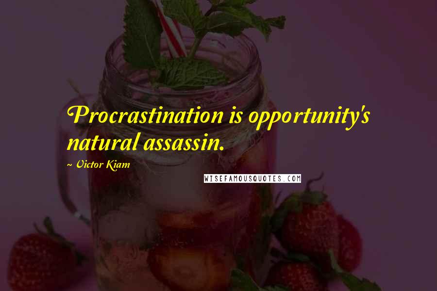 Victor Kiam Quotes: Procrastination is opportunity's natural assassin.