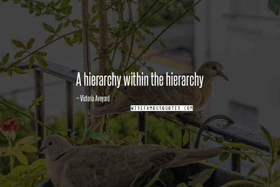 Victoria Aveyard Quotes: A hierarchy within the hierarchy