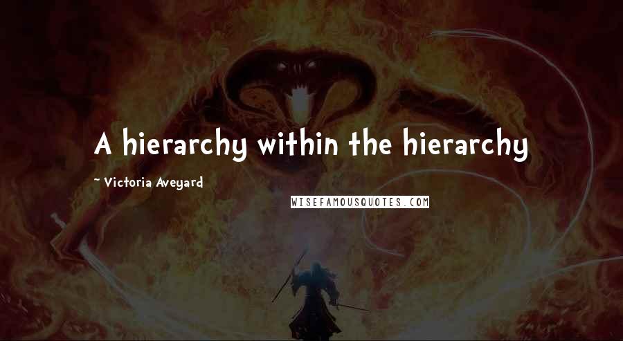 Victoria Aveyard Quotes: A hierarchy within the hierarchy