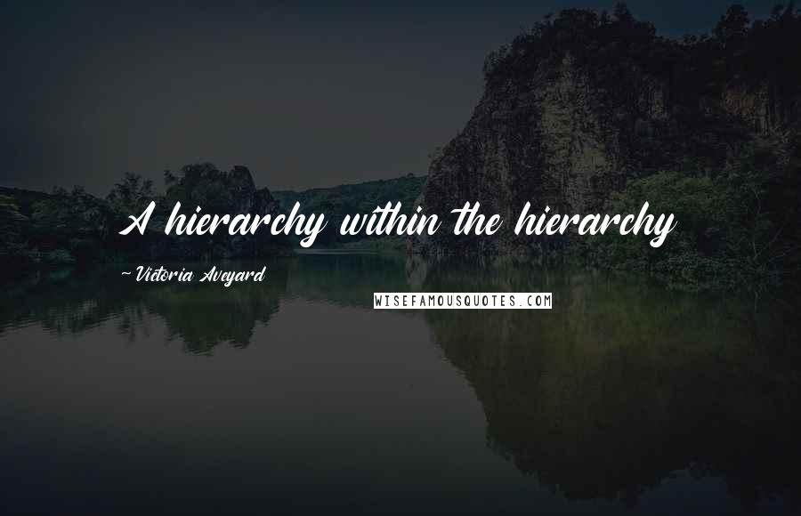 Victoria Aveyard Quotes: A hierarchy within the hierarchy