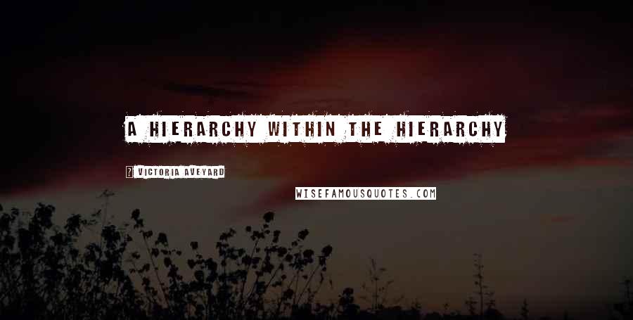 Victoria Aveyard Quotes: A hierarchy within the hierarchy