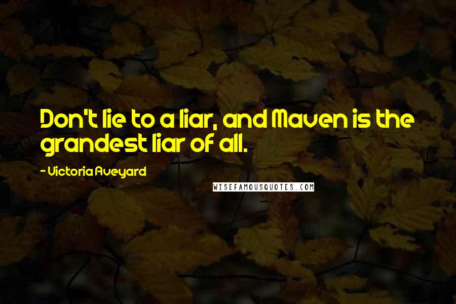 Victoria Aveyard Quotes: Don't lie to a liar, and Maven is the grandest liar of all.