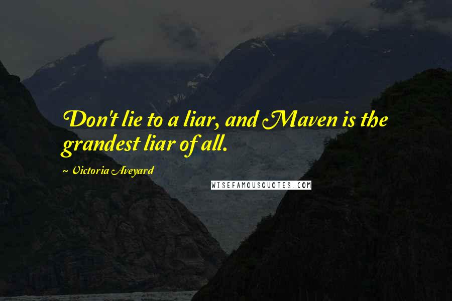 Victoria Aveyard Quotes: Don't lie to a liar, and Maven is the grandest liar of all.