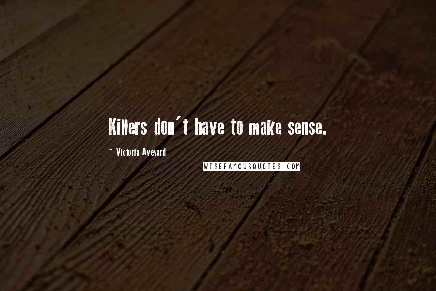 Victoria Aveyard Quotes: Killers don't have to make sense.