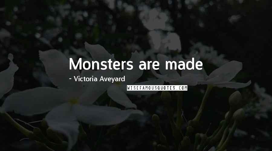 Victoria Aveyard Quotes: Monsters are made