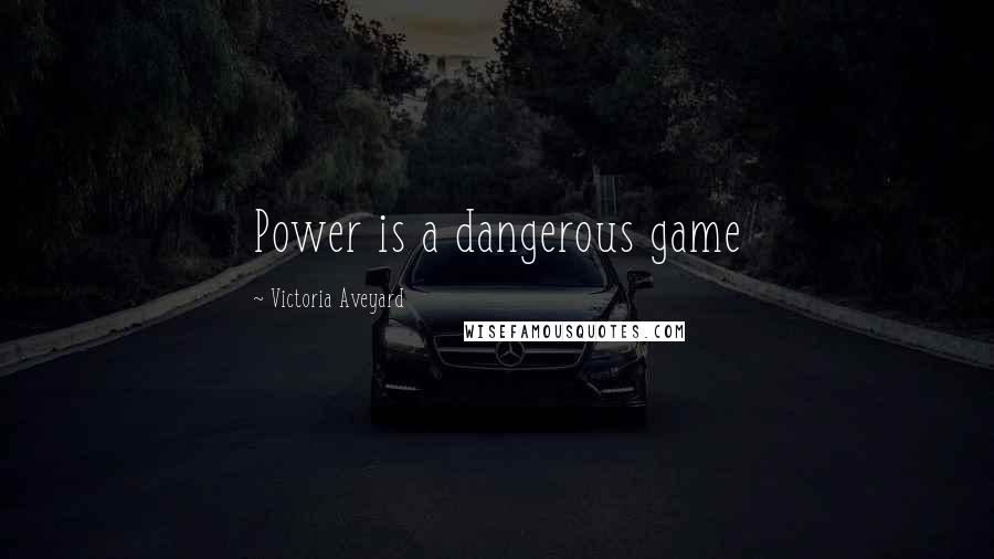 Victoria Aveyard Quotes: Power is a dangerous game