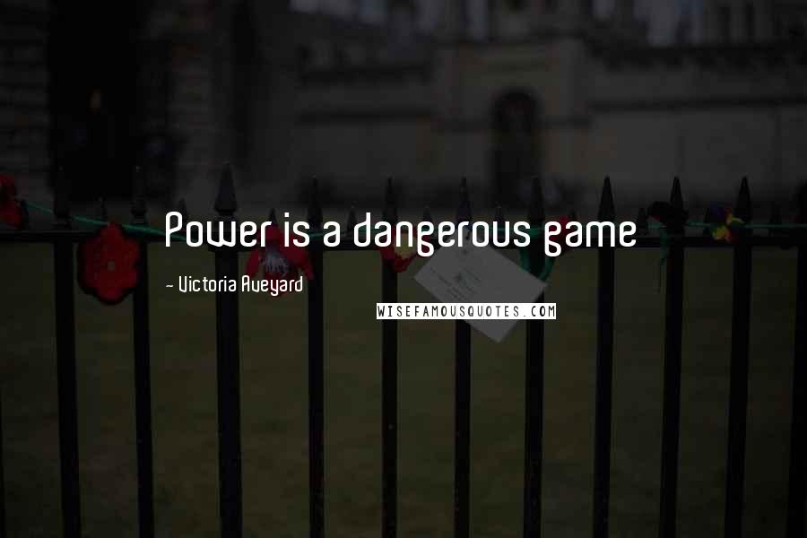 Victoria Aveyard Quotes: Power is a dangerous game