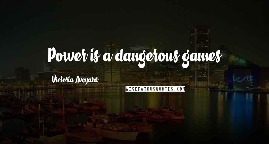 Victoria Aveyard Quotes: Power is a dangerous games