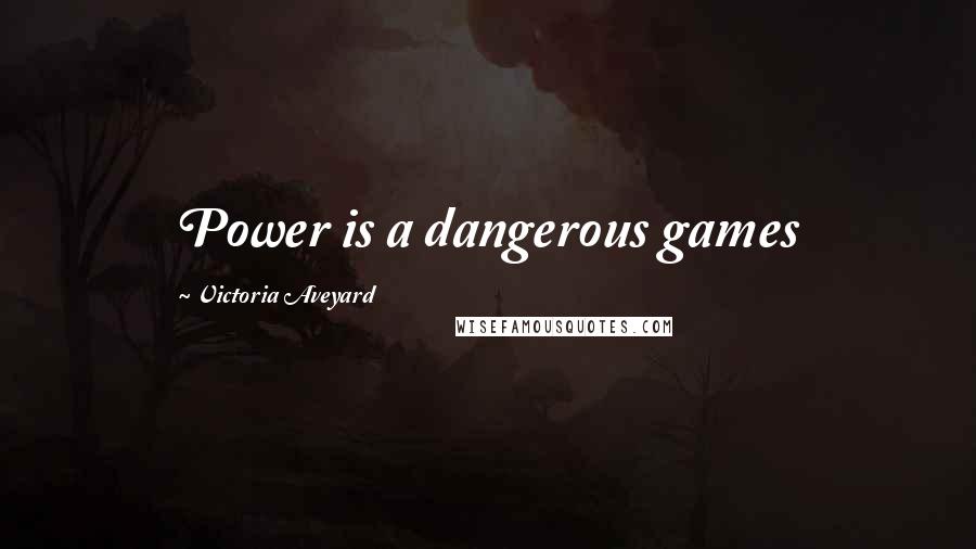Victoria Aveyard Quotes: Power is a dangerous games