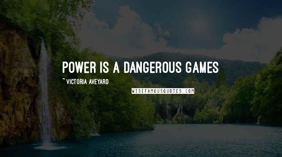 Victoria Aveyard Quotes: Power is a dangerous games