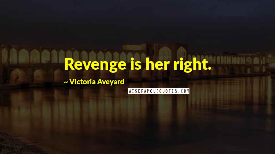 Victoria Aveyard Quotes: Revenge is her right.