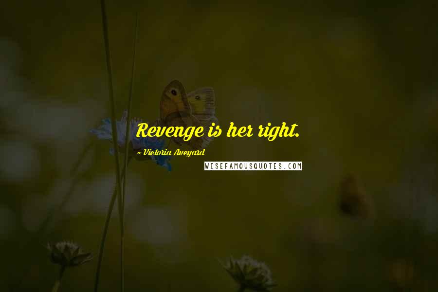 Victoria Aveyard Quotes: Revenge is her right.