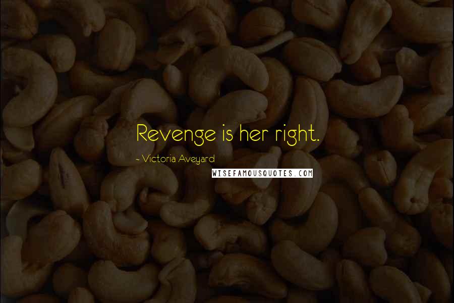 Victoria Aveyard Quotes: Revenge is her right.