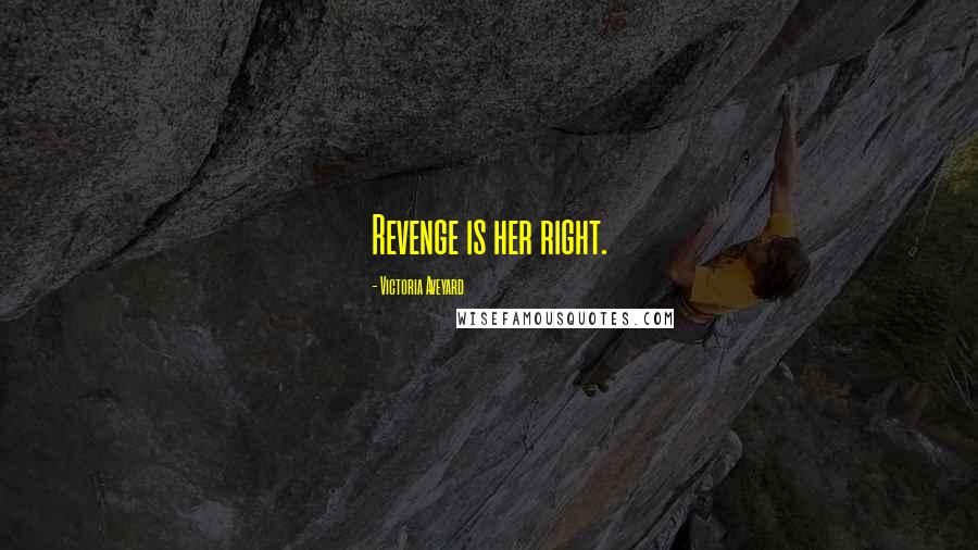 Victoria Aveyard Quotes: Revenge is her right.