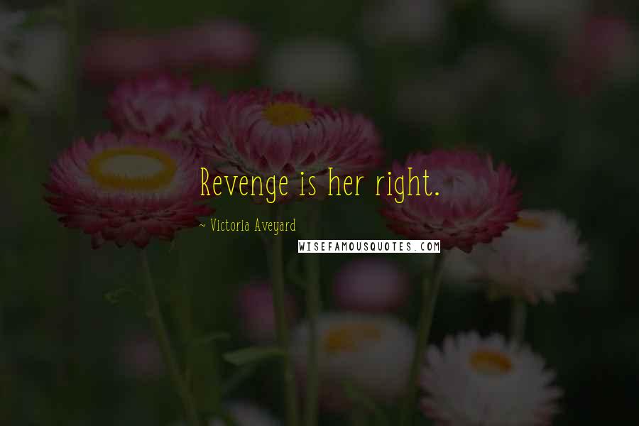 Victoria Aveyard Quotes: Revenge is her right.