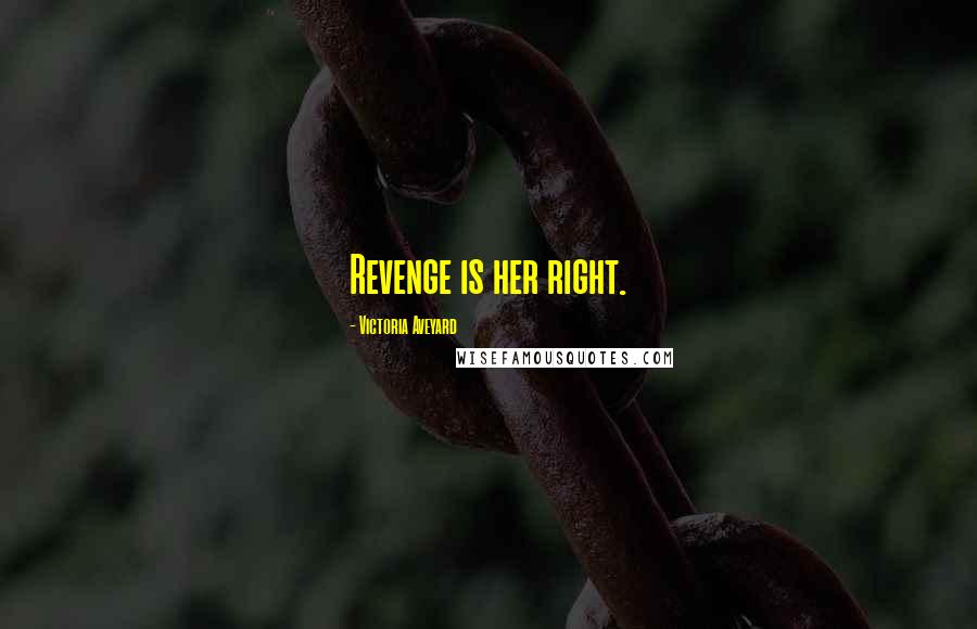 Victoria Aveyard Quotes: Revenge is her right.