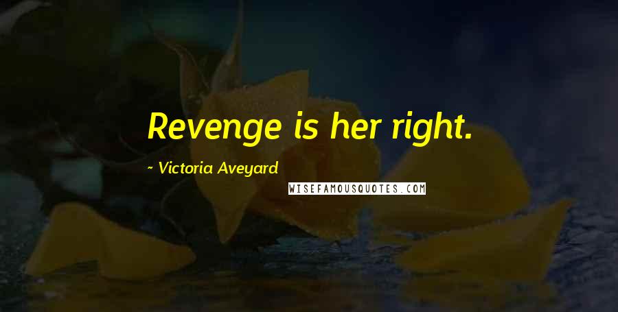 Victoria Aveyard Quotes: Revenge is her right.