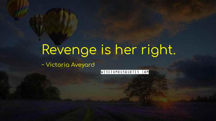 Victoria Aveyard Quotes: Revenge is her right.