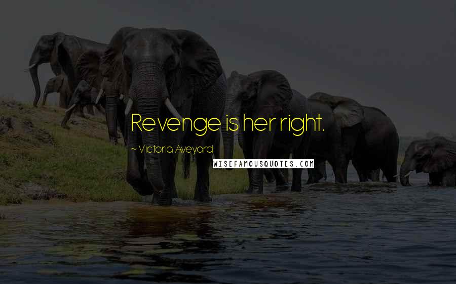 Victoria Aveyard Quotes: Revenge is her right.